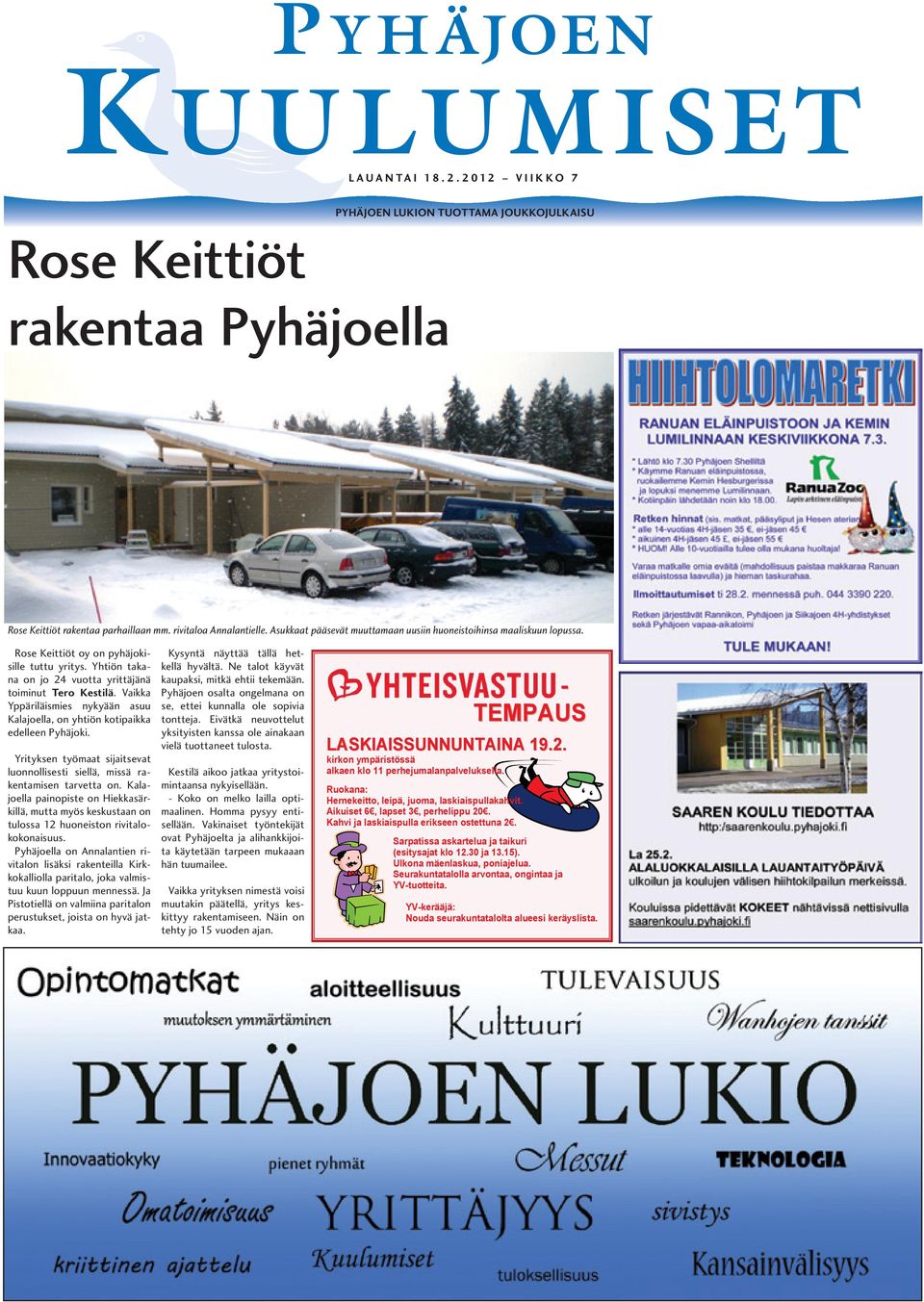 Vaikka Yppäriläismies nykyään asuu Kalajoella, on yhtiön kotipaikka edelleen Pyhäjoki. Yrityksen työmaat sijaitsevat luonnollisesti siellä, missä rakentamisen tarvetta on.