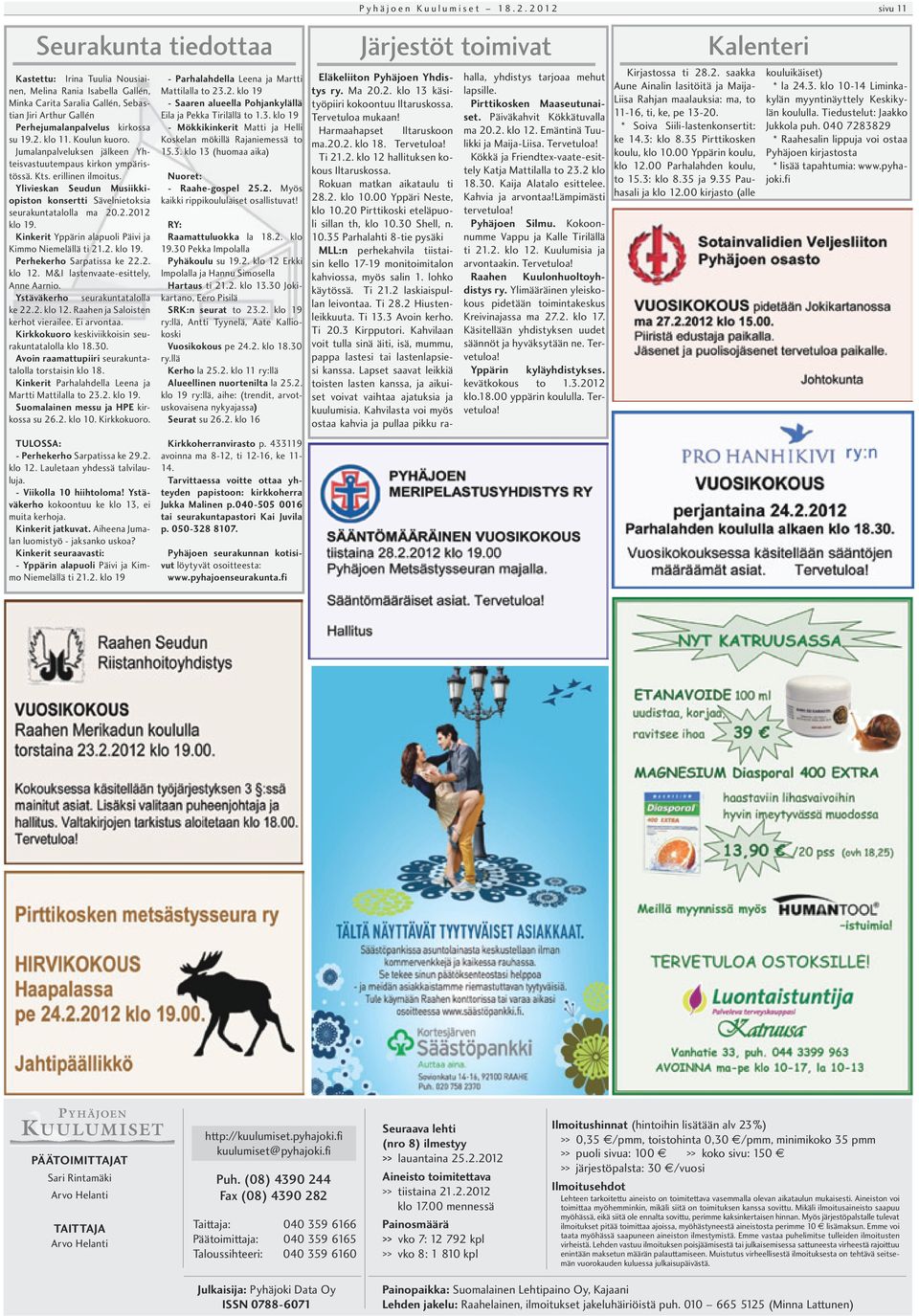 .2.2012 klo 19. Kinkerit Yppärin alapuoli Päivi ja Kimmo Niemelällä ti 21.2. klo 19. Perhekerho Sarpatissa ke 22.2. klo 12. M&I lastenvaate-esittely, Anne Aarnio. Ystäväkerho seurakuntatalolla ke 22.