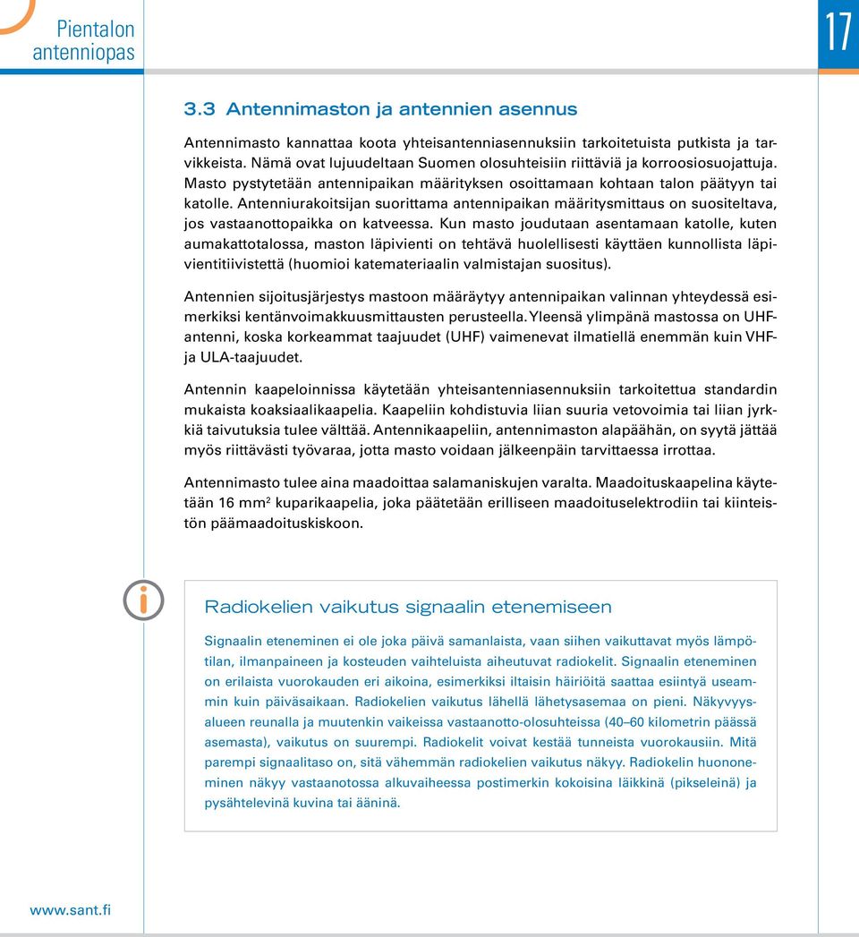 Antenniurakoitsijan suorittama antennipaikan määritysmittaus on suositeltava, jos vastaanottopaikka on katveessa.