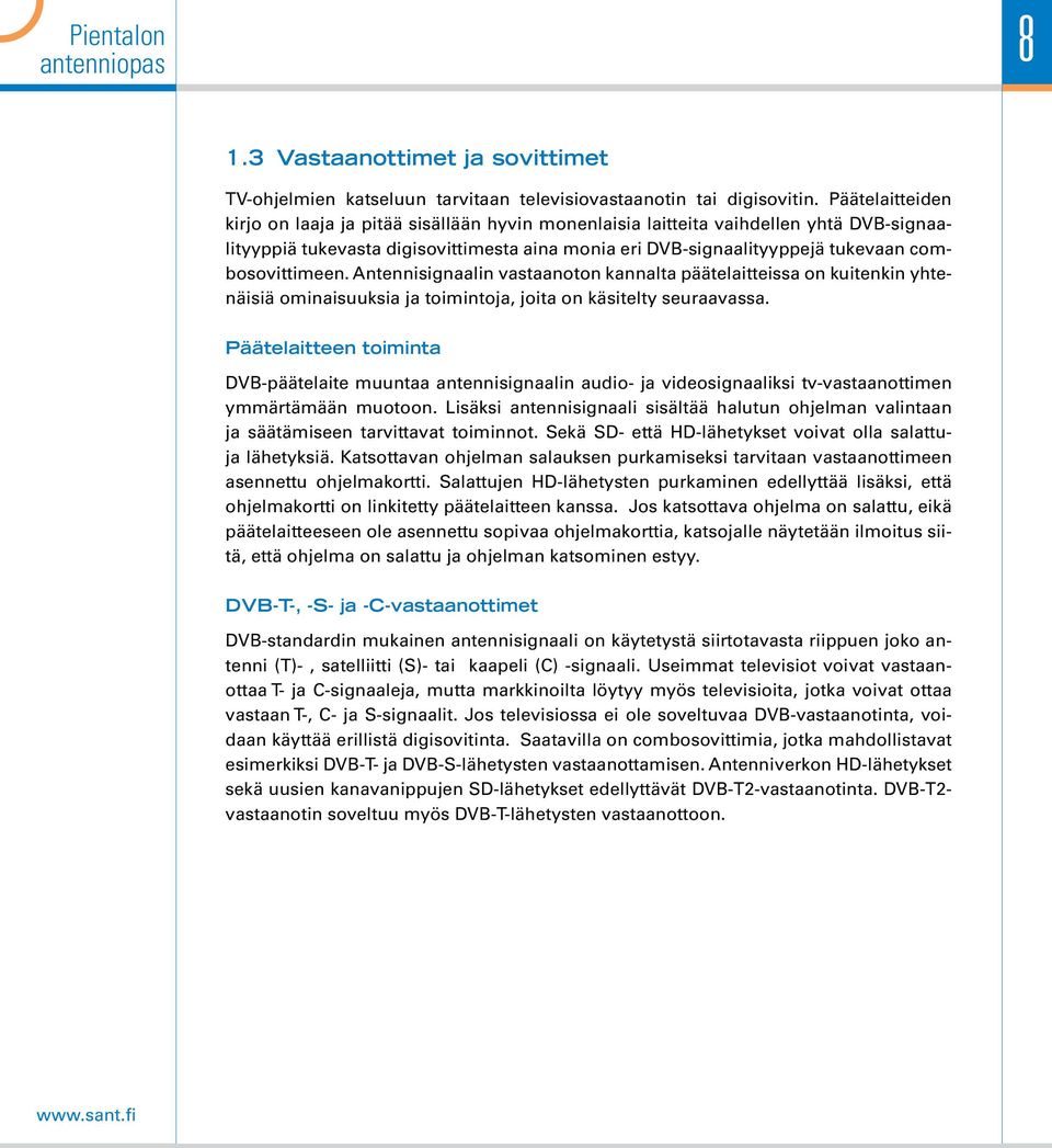 combosovittimeen. Antennisignaalin vastaanoton kannalta päätelaitteissa on kuitenkin yhtenäisiä ominaisuuksia ja toimintoja, joita on käsitelty seuraavassa.