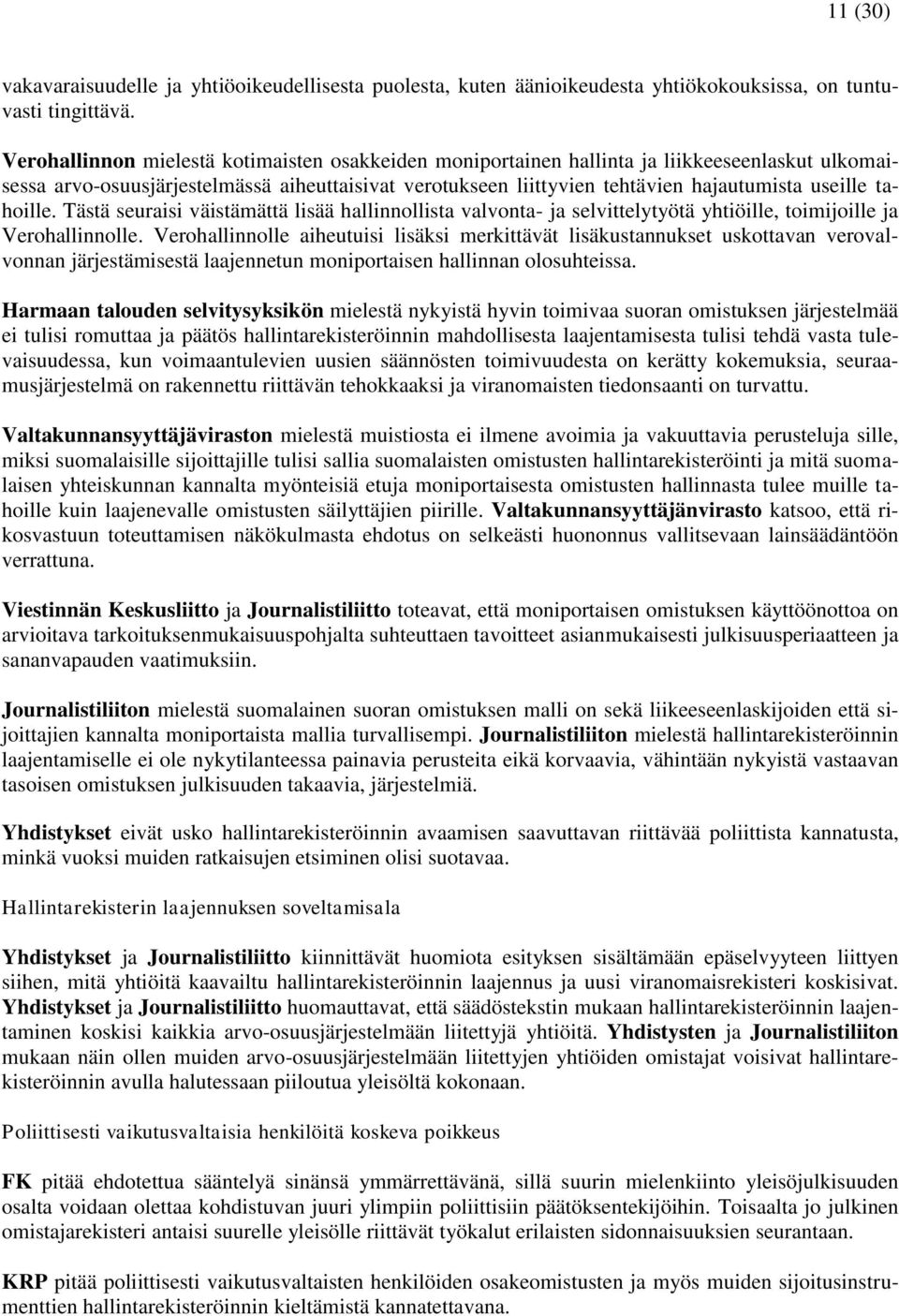 tahoille. Tästä seuraisi väistämättä lisää hallinnollista valvonta- ja selvittelytyötä yhtiöille, toimijoille ja Verohallinnolle.