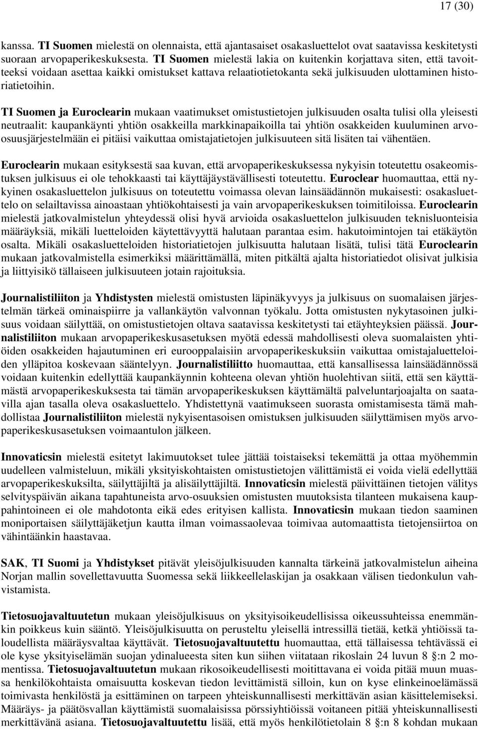 TI Suomen ja Euroclearin mukaan vaatimukset omistustietojen julkisuuden osalta tulisi olla yleisesti neutraalit: kaupankäynti yhtiön osakkeilla markkinapaikoilla tai yhtiön osakkeiden kuuluminen