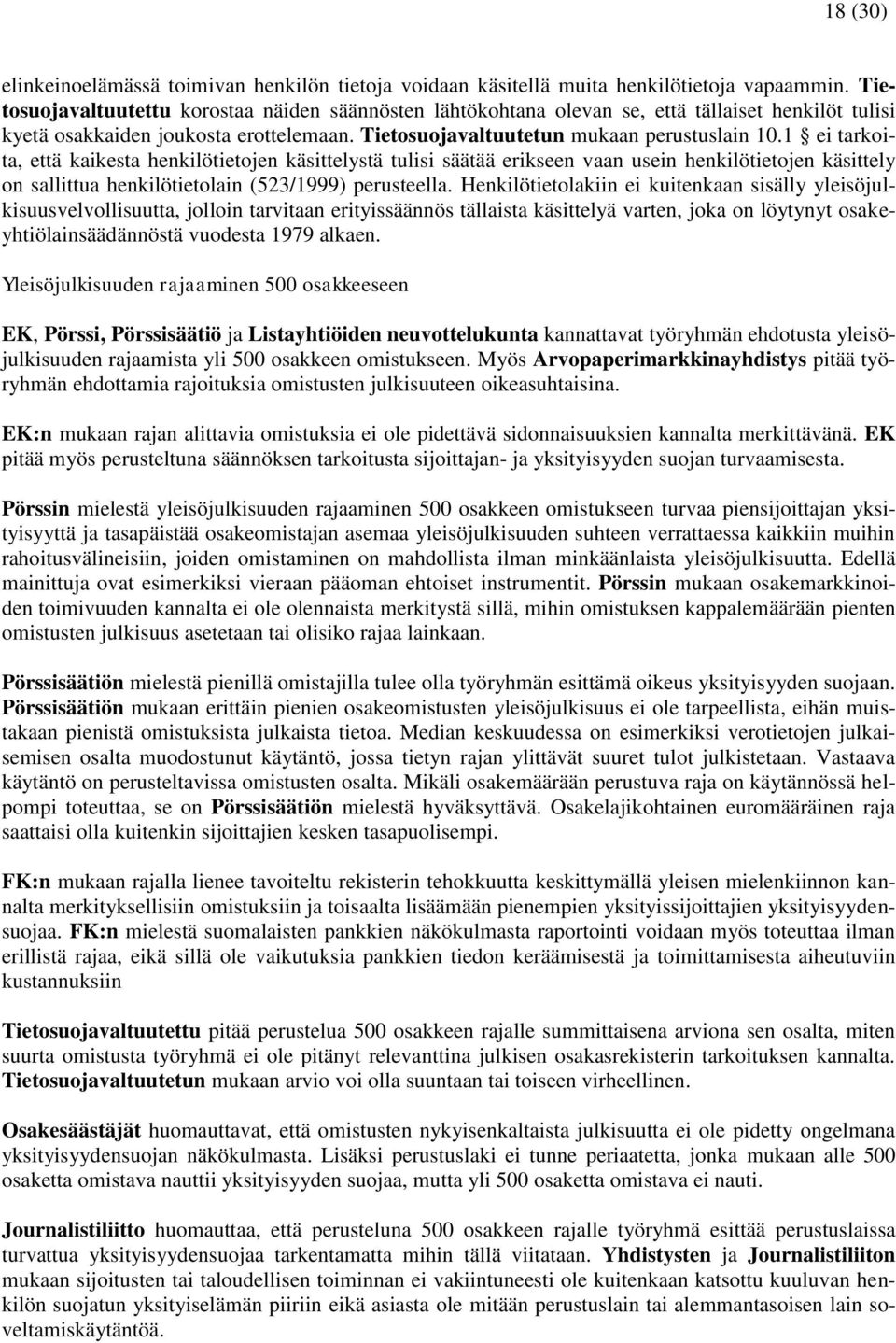 1 ei tarkoita, että kaikesta henkilötietojen käsittelystä tulisi säätää erikseen vaan usein henkilötietojen käsittely on sallittua henkilötietolain (523/1999) perusteella.