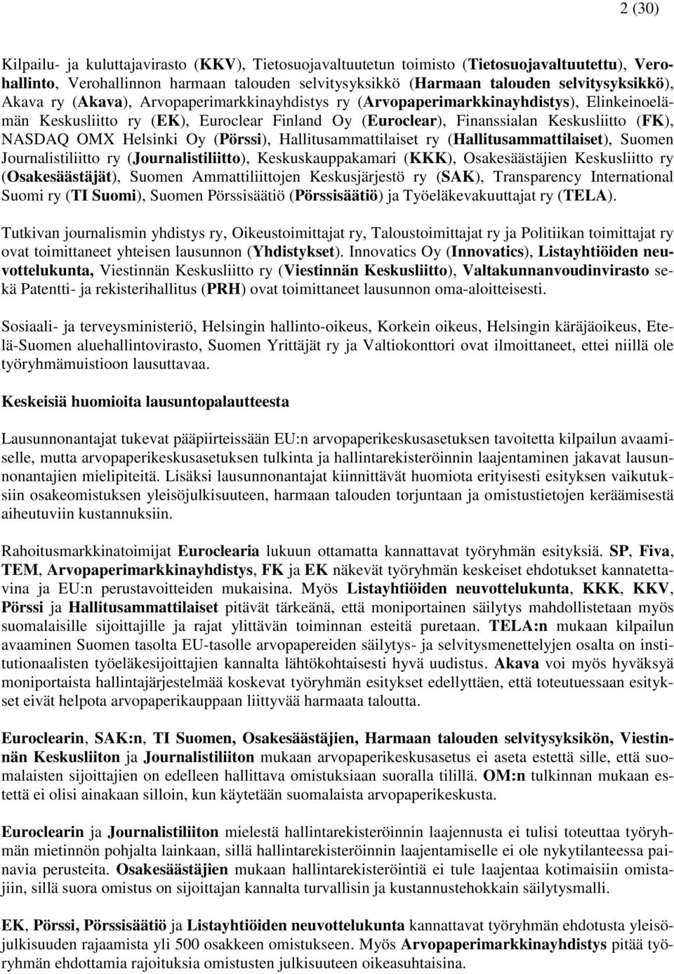 Helsinki Oy (Pörssi), Hallitusammattilaiset ry (Hallitusammattilaiset), Suomen Journalistiliitto ry (Journalistiliitto), Keskuskauppakamari (KKK), Osakesäästäjien Keskusliitto ry (Osakesäästäjät),