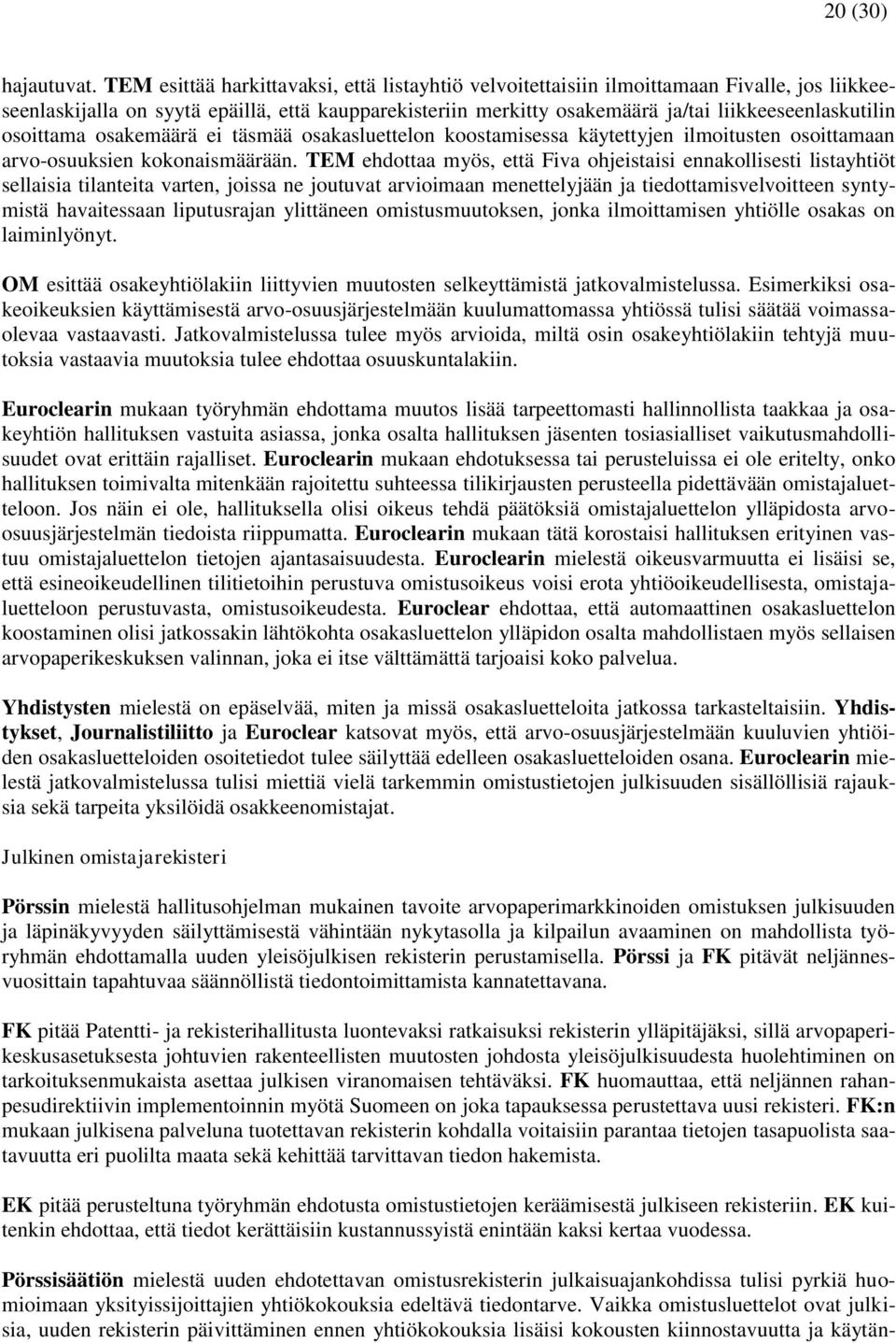 osoittama osakemäärä ei täsmää osakasluettelon koostamisessa käytettyjen ilmoitusten osoittamaan arvo-osuuksien kokonaismäärään.