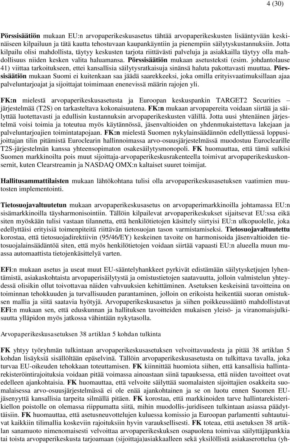 johdantolause 41) viittaa tarkoitukseen, ettei kansallisia säilytysratkaisuja sinänsä haluta pakottavasti muuttaa.