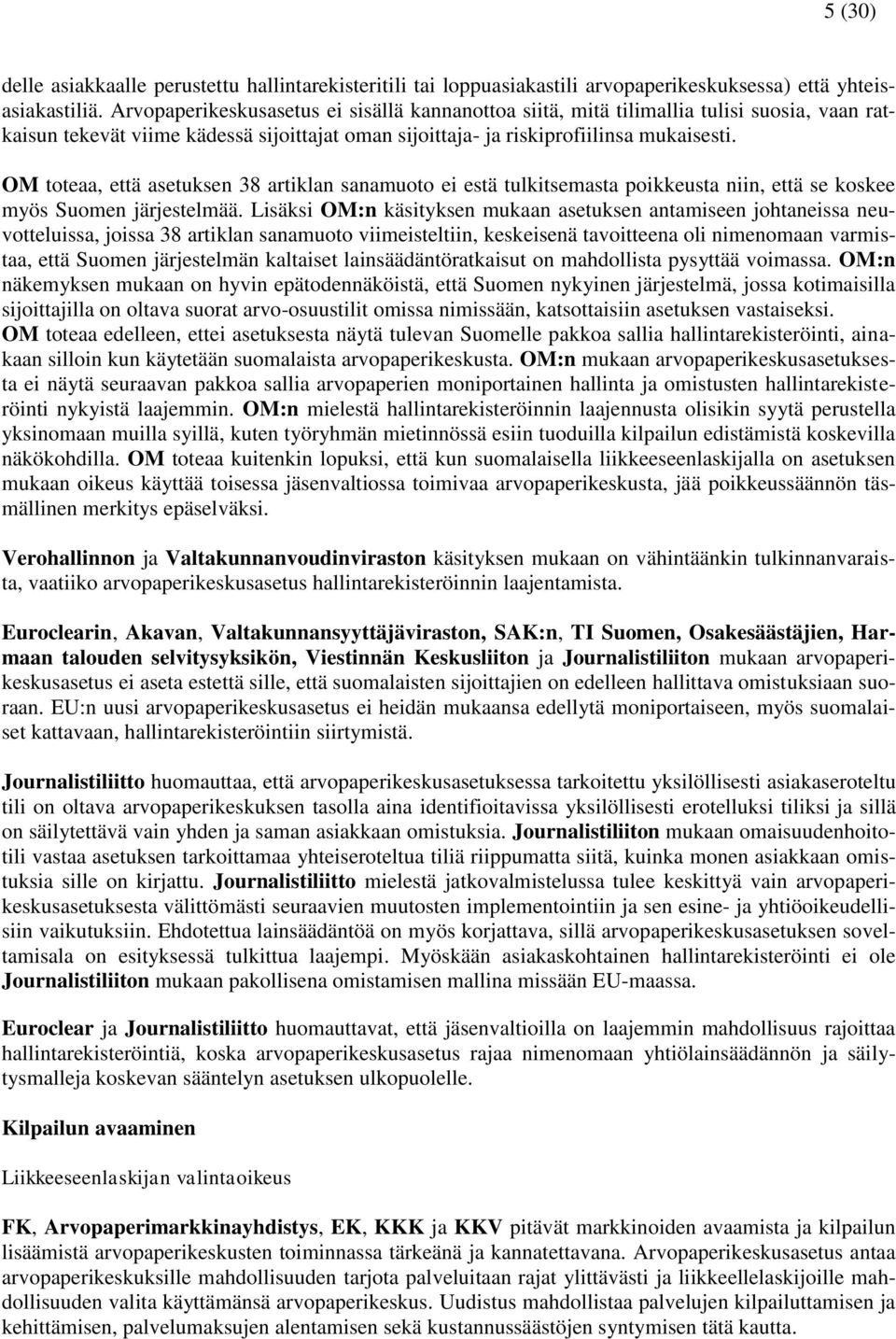 OM toteaa, että asetuksen 38 artiklan sanamuoto ei estä tulkitsemasta poikkeusta niin, että se koskee myös Suomen järjestelmää.