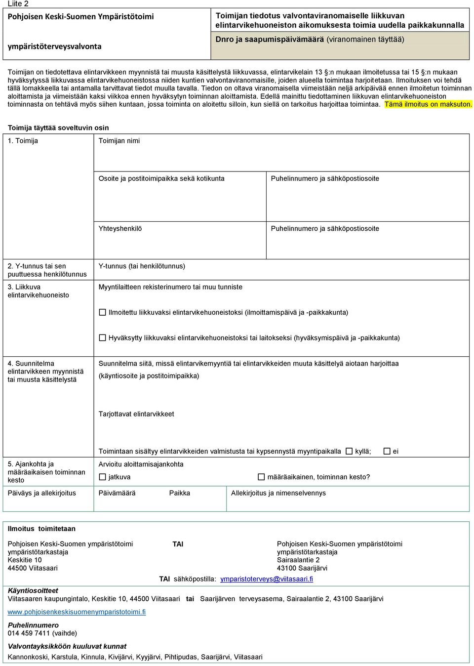 hyväksytyssä liikkuvassa elintarvikehuoneistossa niiden kuntien valvontaviranomaisille, joiden alueella toimintaa harjoitetaan.