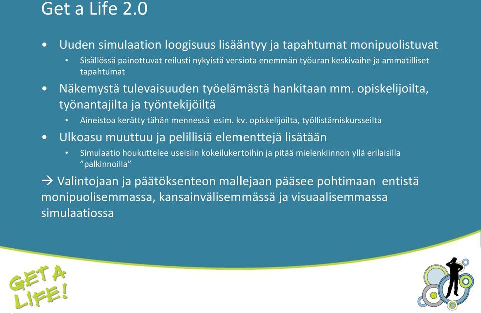 tapahtumat Näkemystä tulevaisuuden työelämästä hankitaan mm. opiskelijoilta, työnantajilta ja työntekijöiltä Aineistoa kerätty tähän mennessä esim. kv.