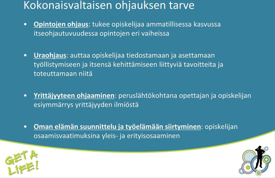 liittyviä tavoitteita ja toteuttamaan niitä Yrittäjyyteen ohjaaminen: peruslähtökohtana opettajan ja opiskelijan
