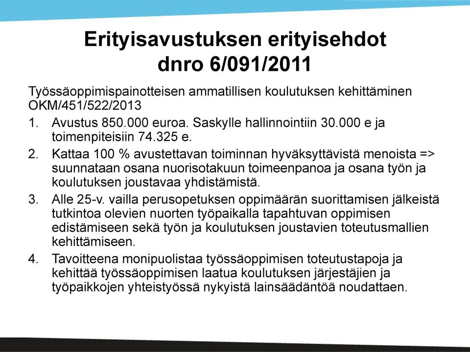 Kattaa 100 % avustettavan toiminnan hyväksyttävistä menoista => suunnataan osana nuorisotakuun toimeenpanoa ja osana työn ja koulutuksen joustavaa yhdistämistä. 3. Alle 25-v.