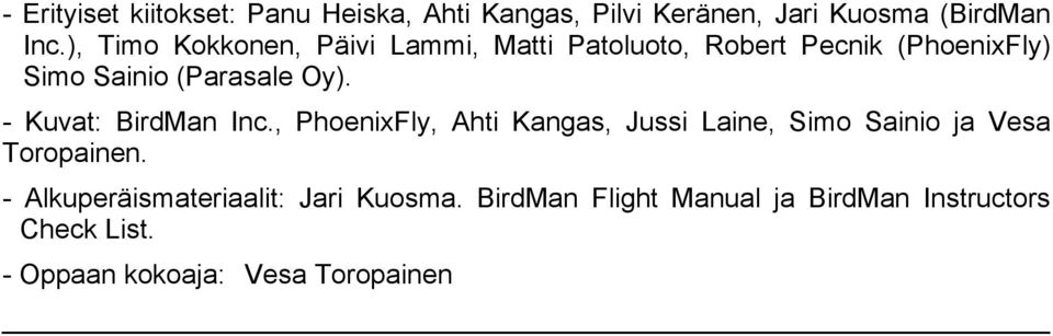 - Kuvat: BirdMan Inc., PhoenixFly, Ahti Kangas, Jussi Laine, Simo Sainio ja Vesa Toropainen.