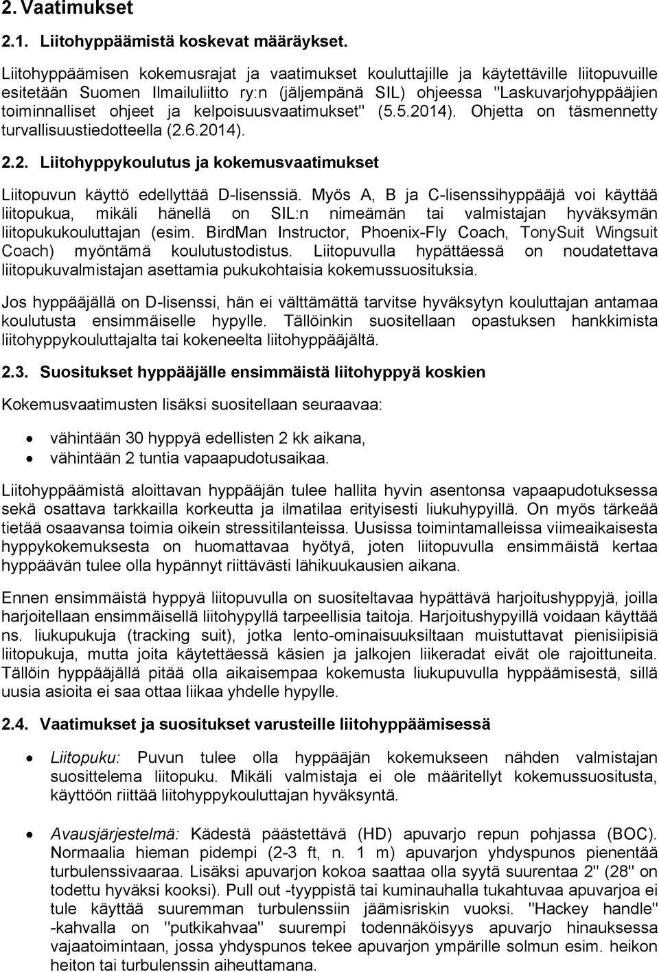 kelpoisuusvaatimukset" (5.5.2014). Ohjetta on täsmennetty turvallisuustiedotteella (2.6.2014). 2.2. Liitohyppykoulutus ja kokemusvaatimukset Liitopuvun käyttö edellyttää D-lisenssiä.