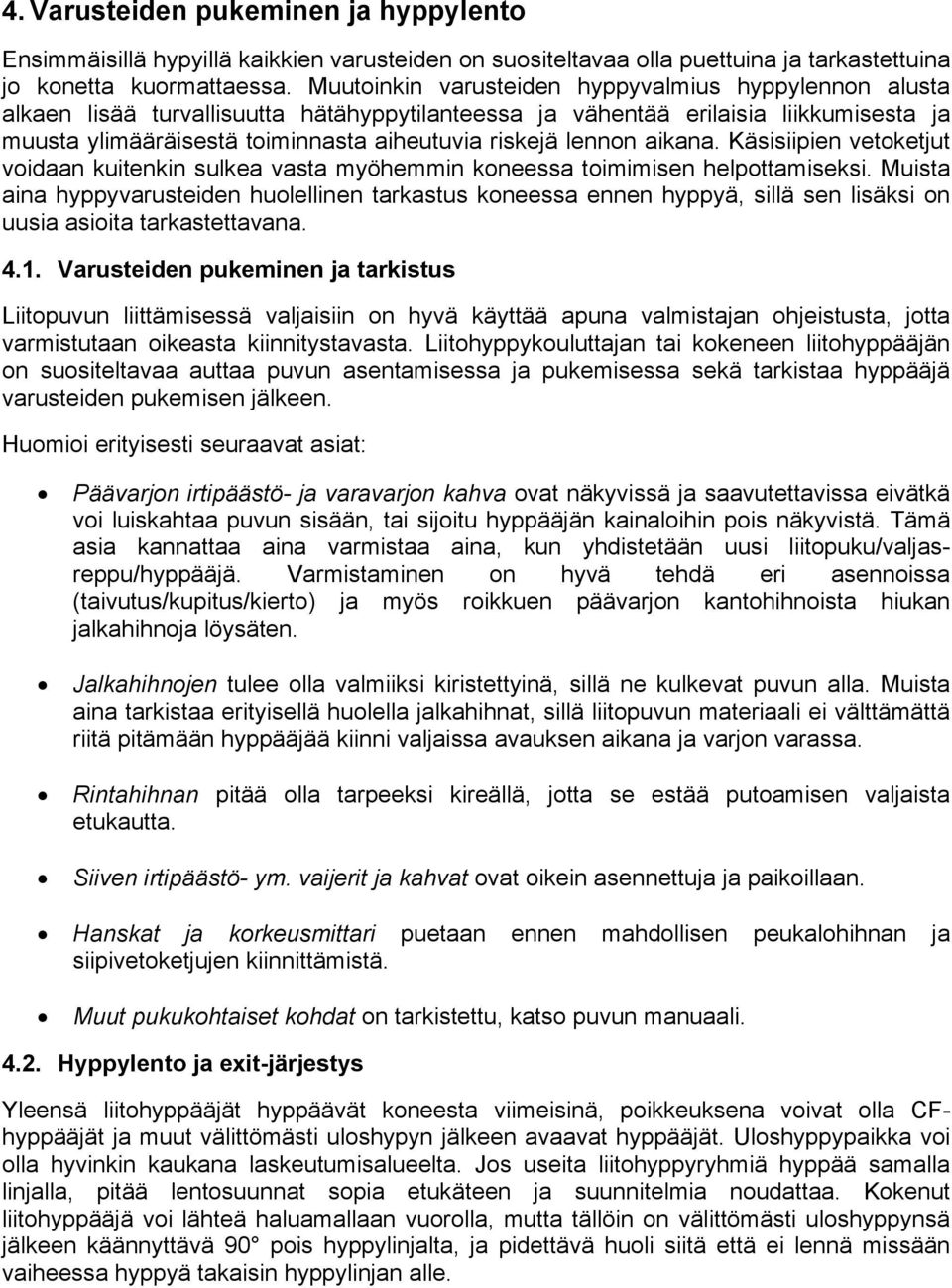 lennon aikana. Käsisiipien vetoketjut voidaan kuitenkin sulkea vasta myöhemmin koneessa toimimisen helpottamiseksi.