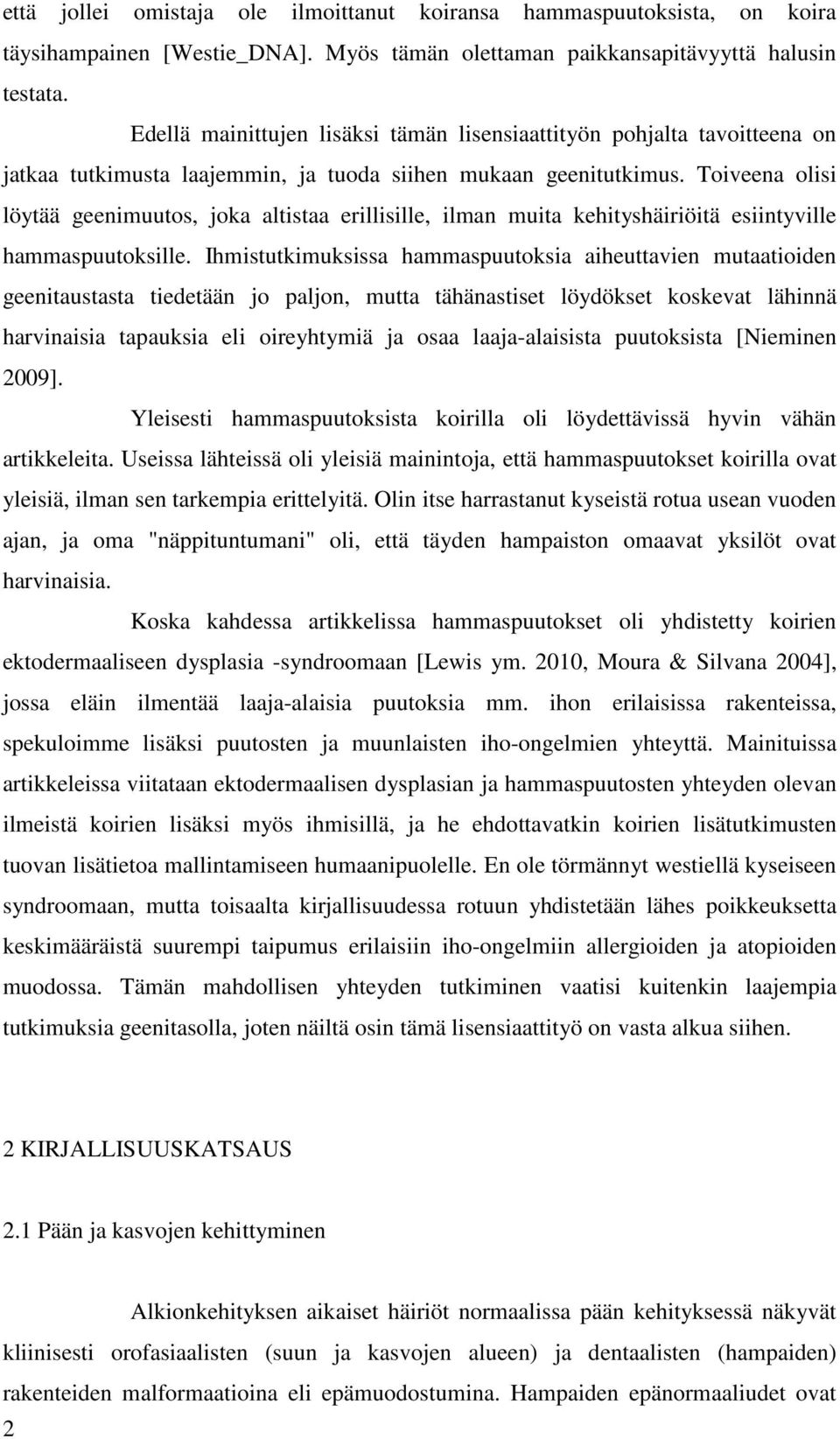 Toiveena olisi löytää geenimuutos, joka altistaa erillisille, ilman muita kehityshäiriöitä esiintyville hammaspuutoksille.