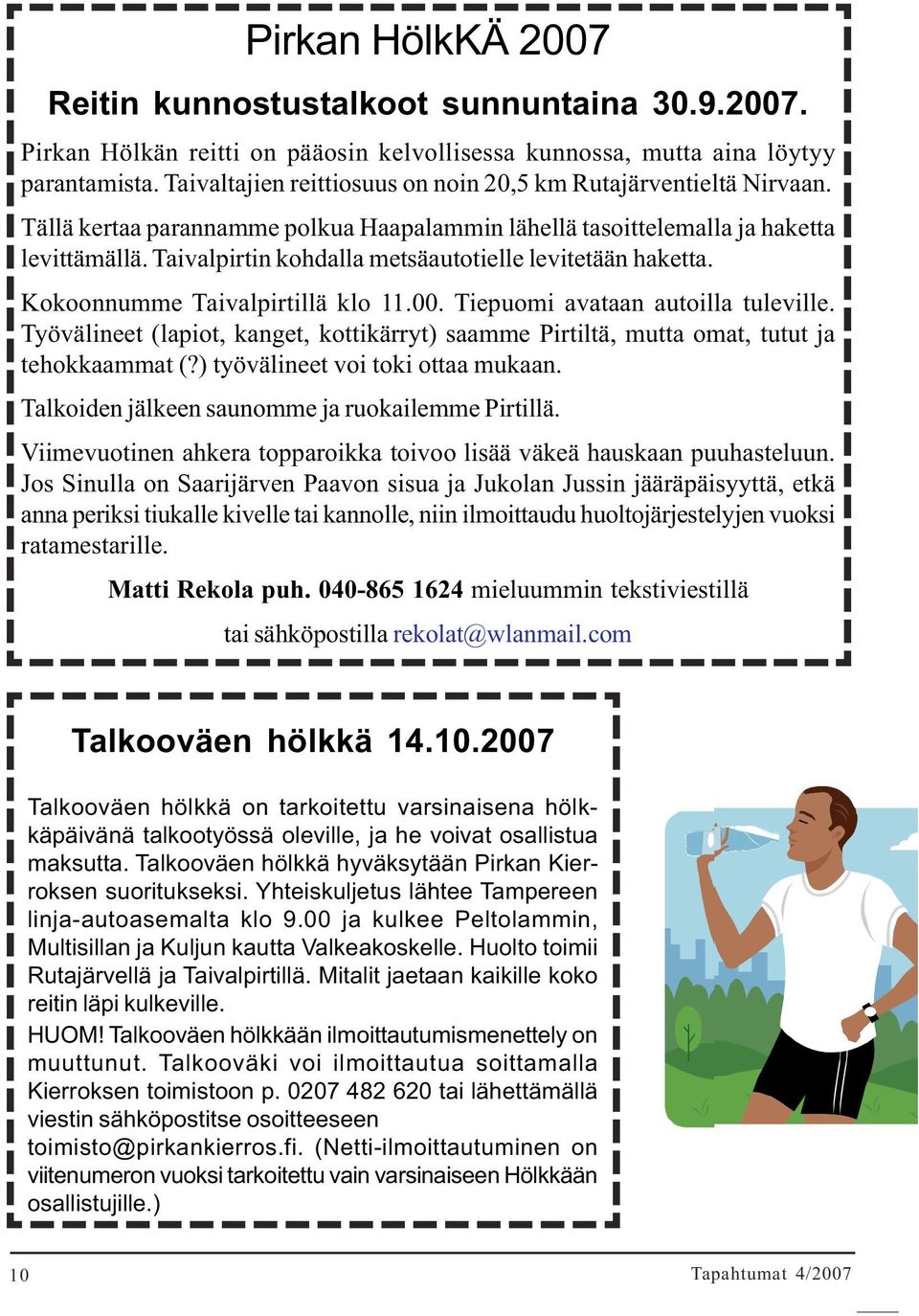 Taivalpirtin kohdalla metsäautotielle levitetään haketta. Kokoonnumme Taivalpirtillä klo 11.00. Tiepuomi avataan autoilla tuleville.