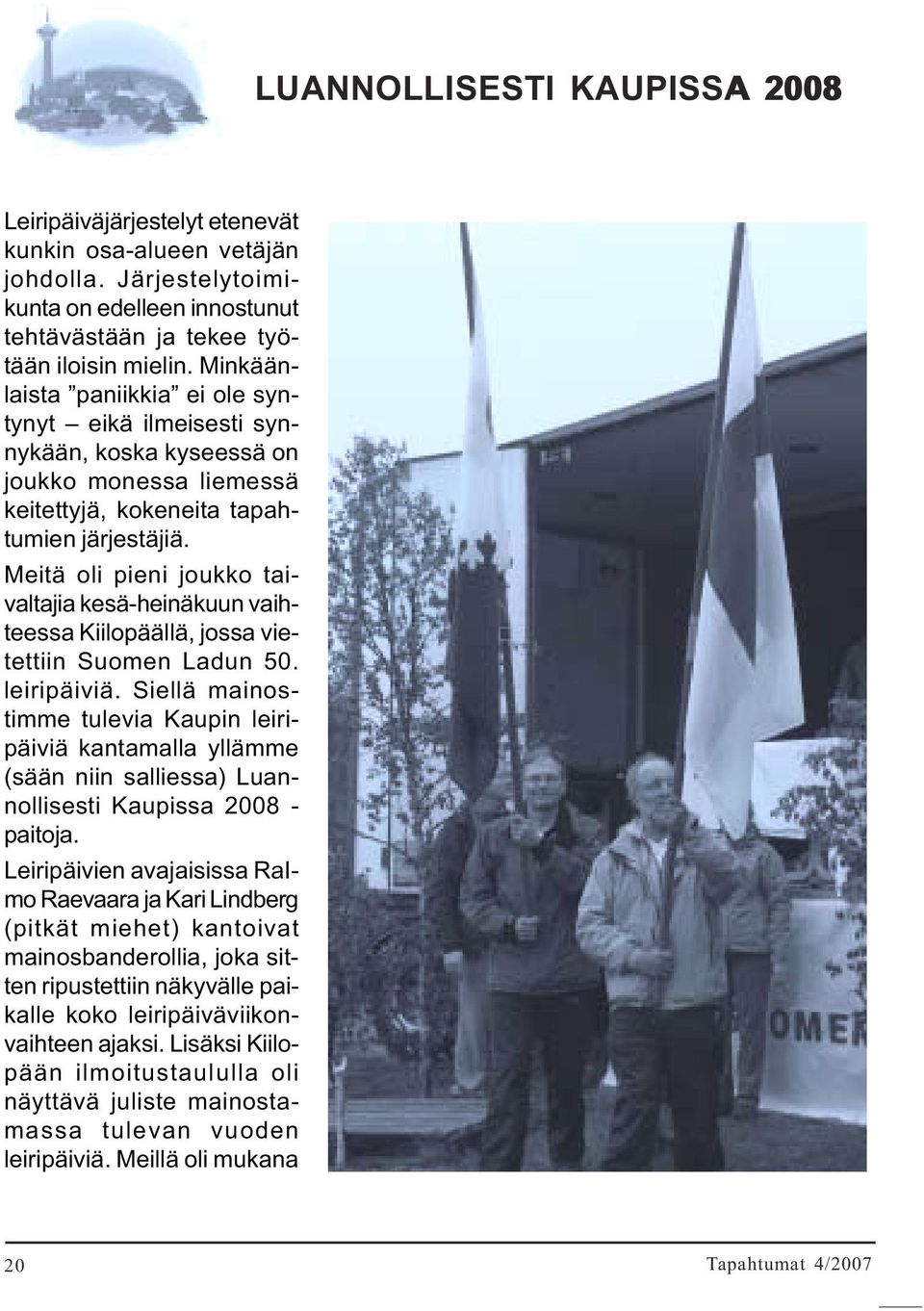 Meitä oli pieni joukko taivaltajia kesä-heinäkuun vaihteessa Kiilopäällä, jossa vietettiin Suomen Ladun 50. leiripäiviä.