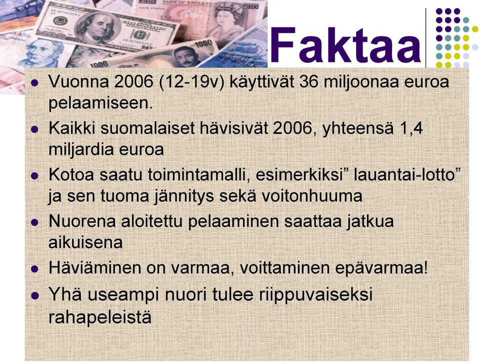 esimerkiksi lauantai-lotto ja sen tuoma jännitys sekä voitonhuuma Nuorena aloitettu pelaaminen