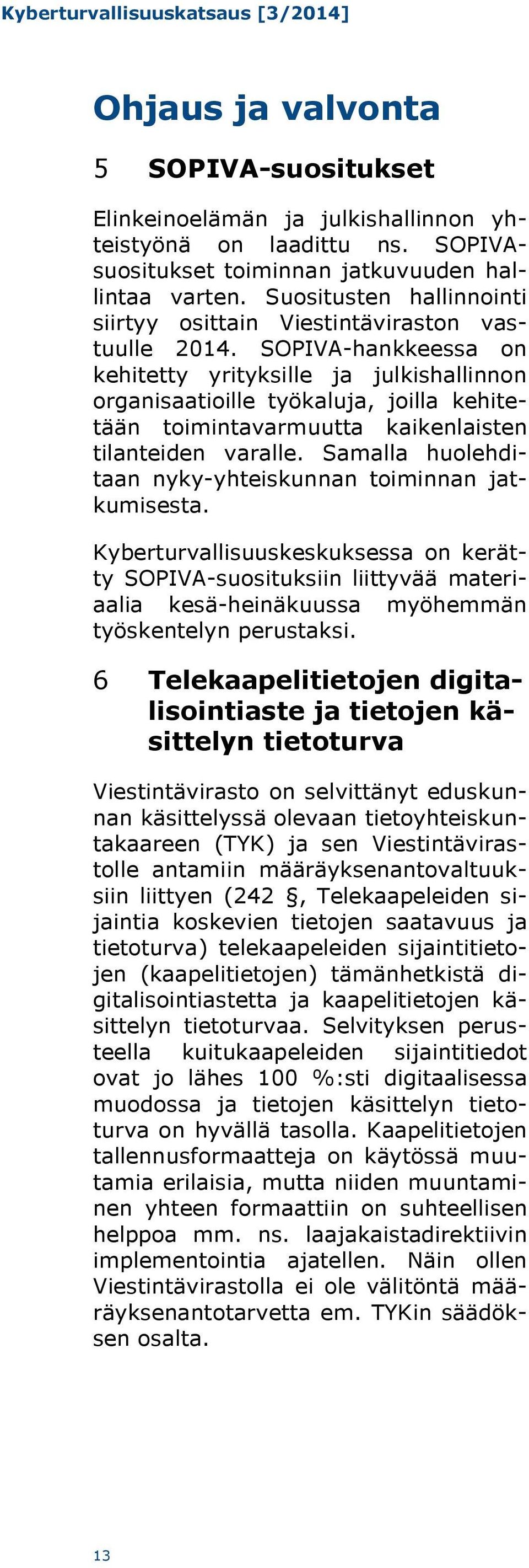 SOPIVA-hankkeessa on kehitetty yrityksille ja julkishallinnon organisaatioille työkaluja, joilla kehitetään toimintavarmuutta kaikenlaisten tilanteiden varalle.