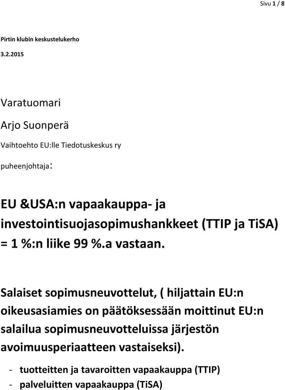 investointisuojasopimushankkeet (TTIP ja TiSA) = 1 %:n liike 99 %.a vastaan.