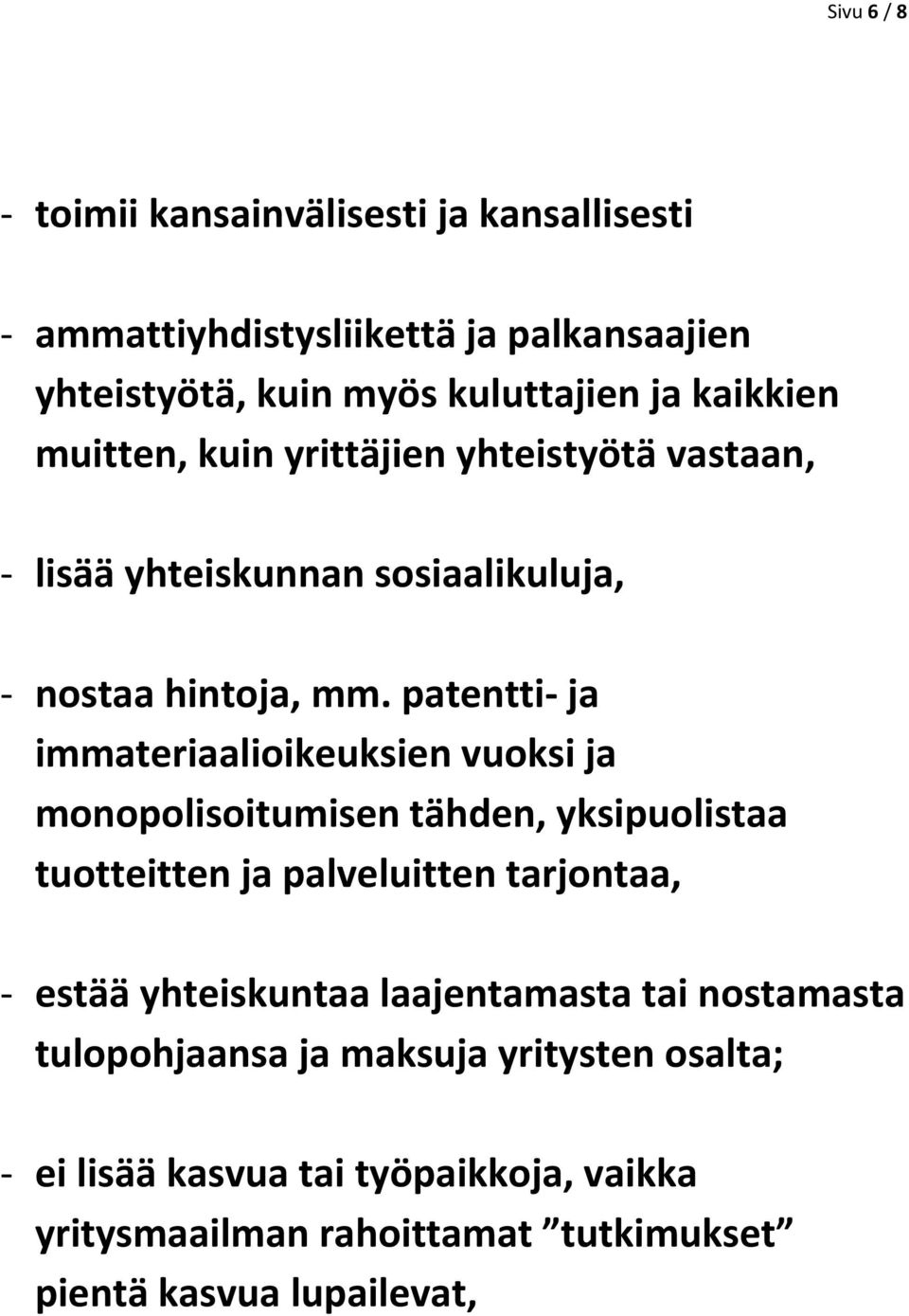patentti ja immateriaalioikeuksien vuoksi ja monopolisoitumisen tähden, yksipuolistaa tuotteitten ja palveluitten tarjontaa, estää