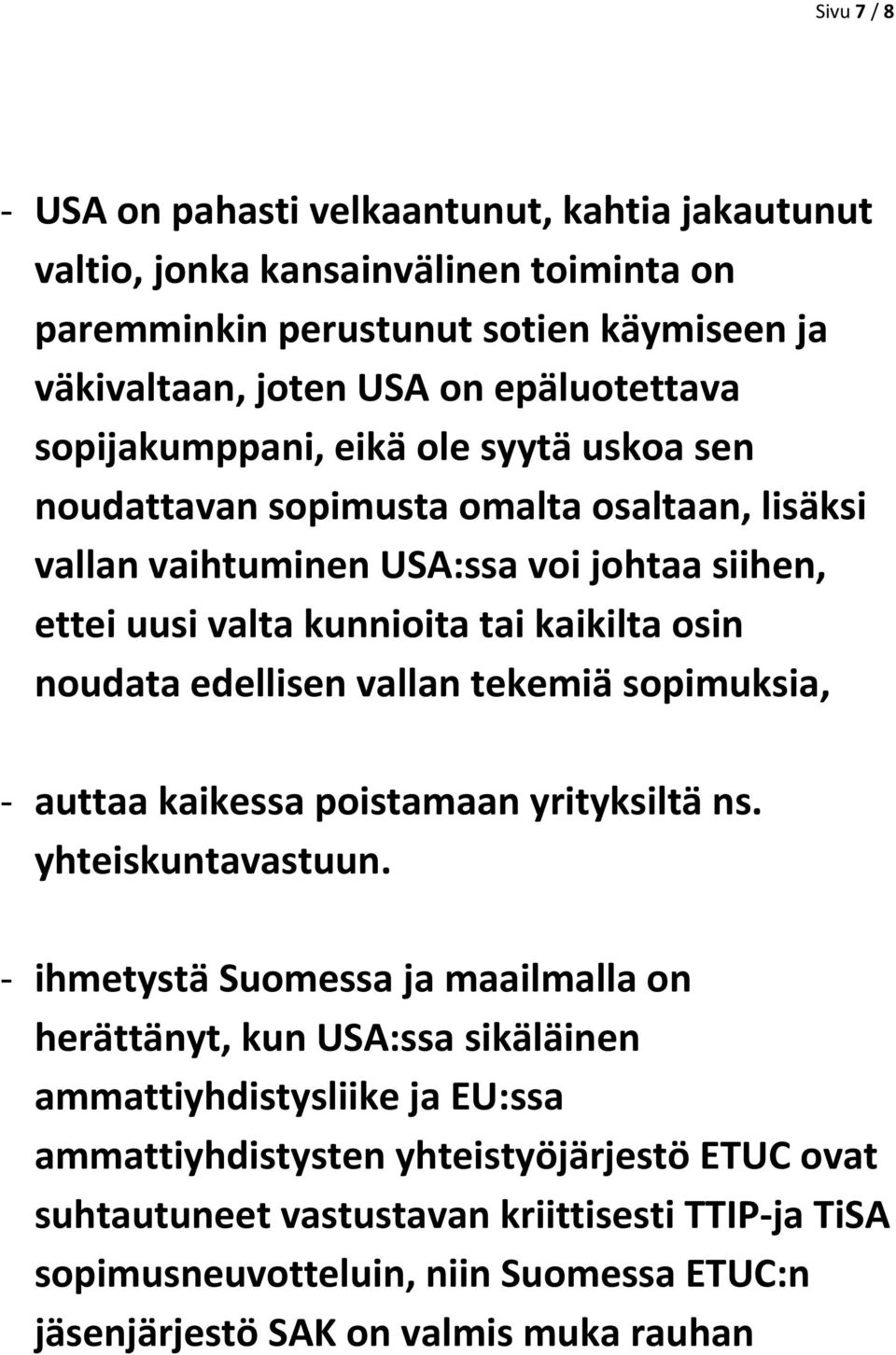 edellisen vallan tekemiä sopimuksia, auttaa kaikessa poistamaan yrityksiltä ns. yhteiskuntavastuun.