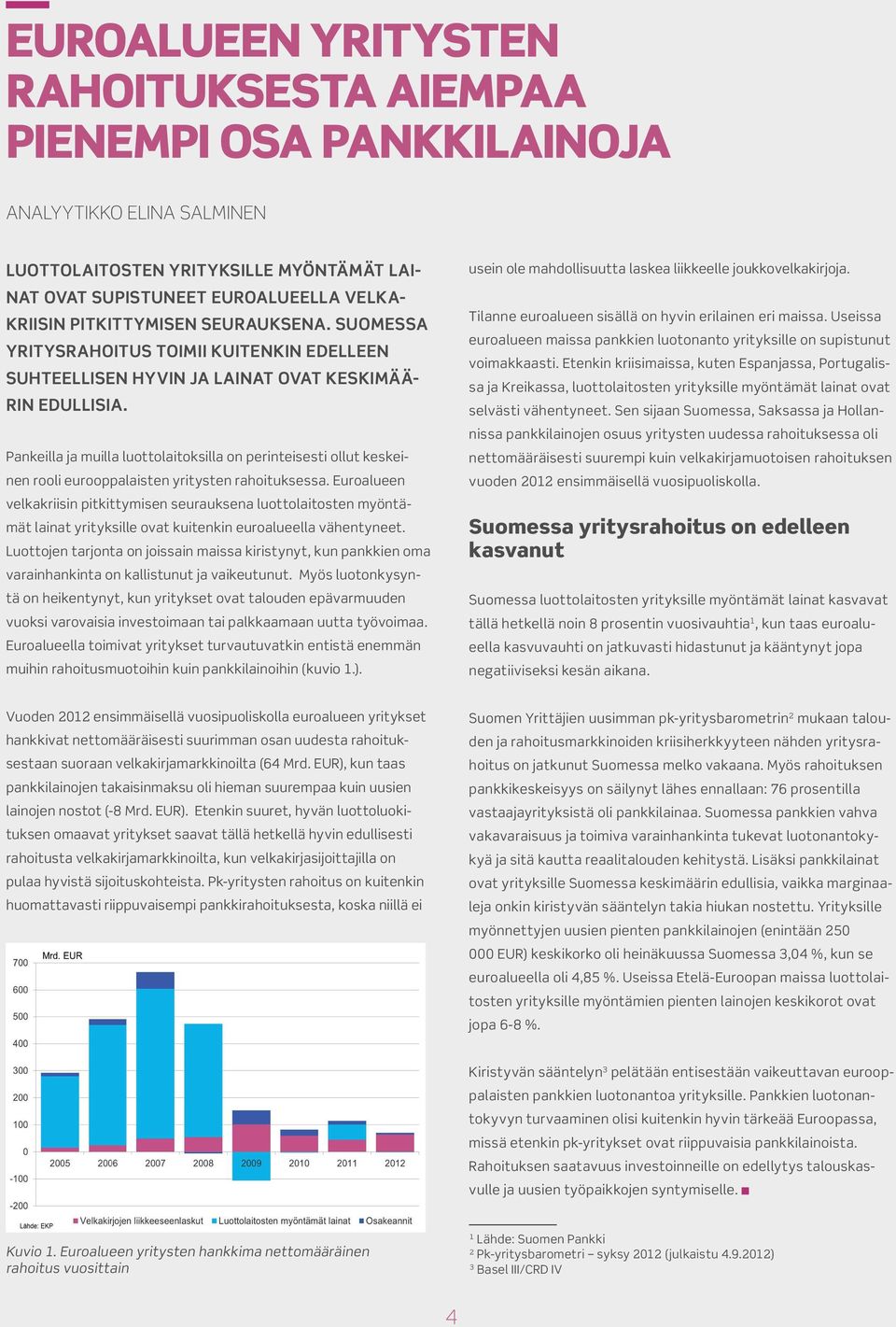 Pankeilla ja muilla luottolaitoksilla on perinteisesti ollut keskeinen rooli eurooppalaisten yritysten rahoituksessa.