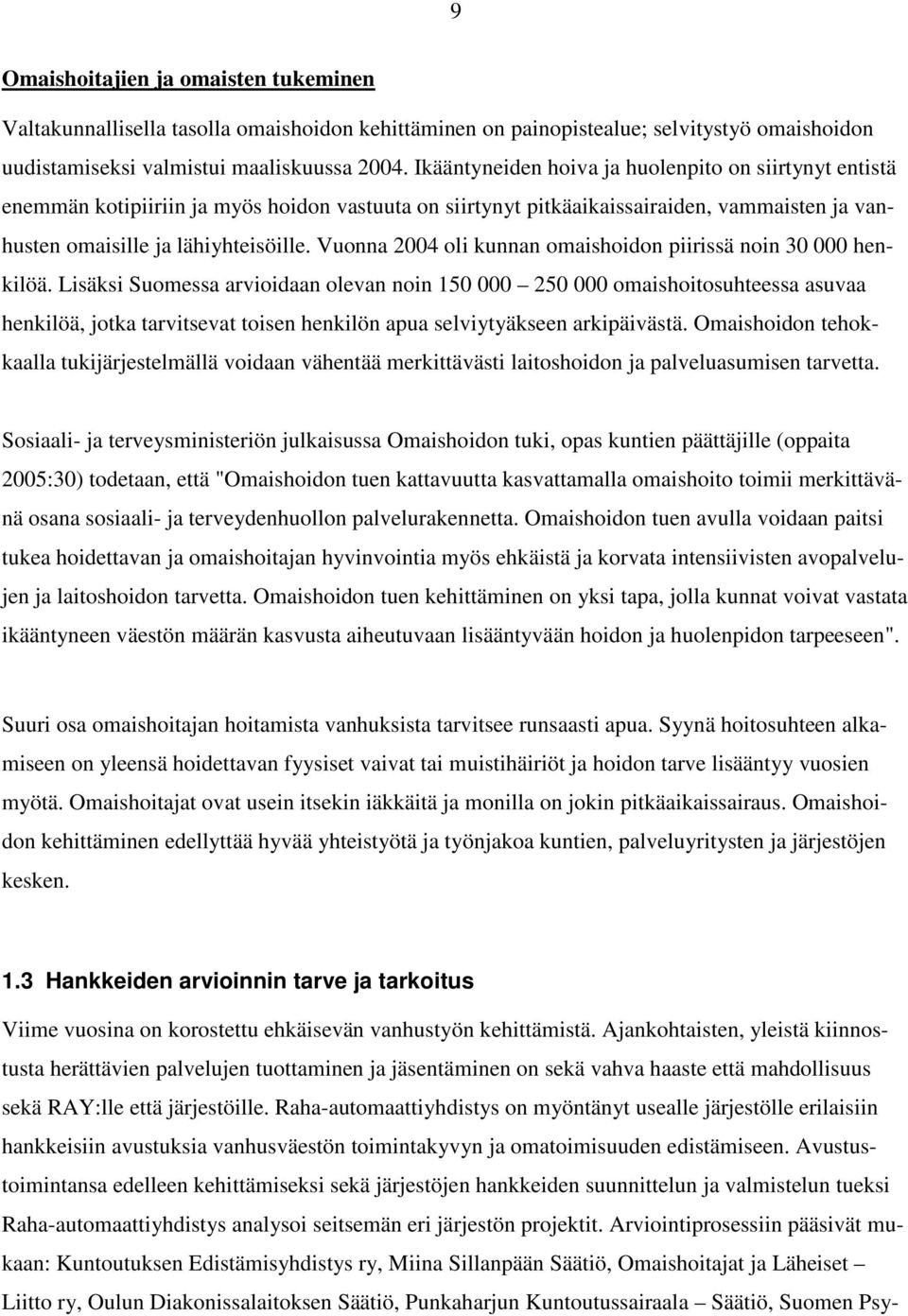 Vuonna 2004 oli kunnan omaishoidon piirissä noin 30 000 henkilöä.