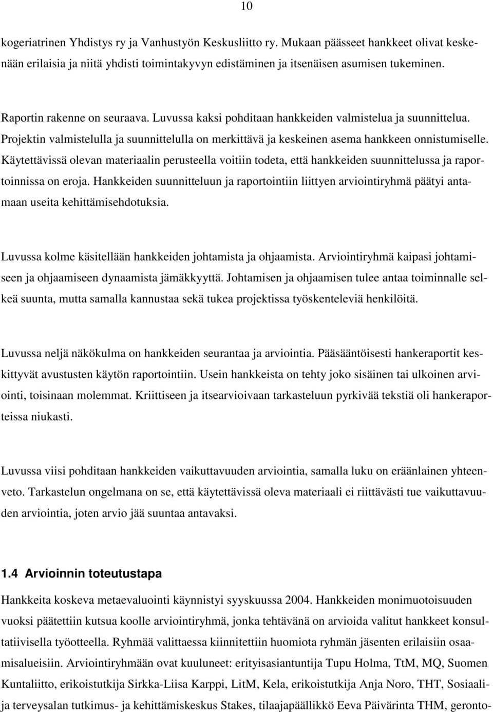 Käytettävissä olevan materiaalin perusteella voitiin todeta, että hankkeiden suunnittelussa ja raportoinnissa on eroja.