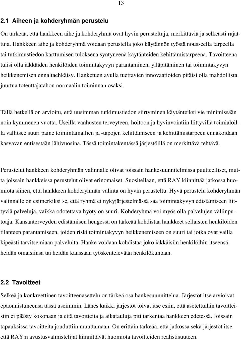 Tavoitteena tulisi olla iäkkäiden henkilöiden toimintakyvyn parantaminen, ylläpitäminen tai toimintakyvyn heikkenemisen ennaltaehkäisy.