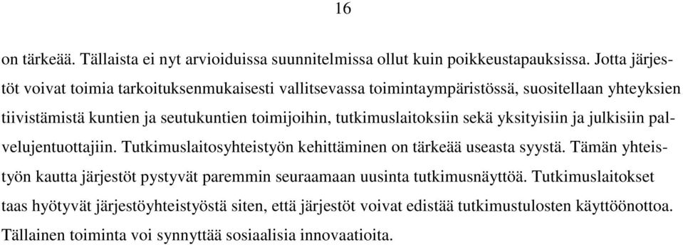 tutkimuslaitoksiin sekä yksityisiin ja julkisiin palvelujentuottajiin. Tutkimuslaitosyhteistyön kehittäminen on tärkeää useasta syystä.