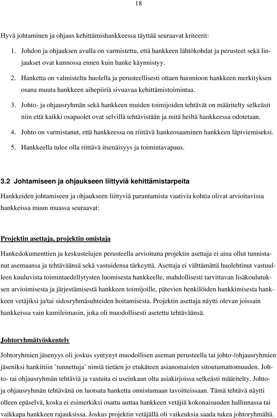 Hanketta on valmisteltu huolella ja perusteellisesti ottaen huomioon hankkeen merkityksen osana muuta hankkeen aihepiiriä sivuavaa kehittämistoimintaa. 3.