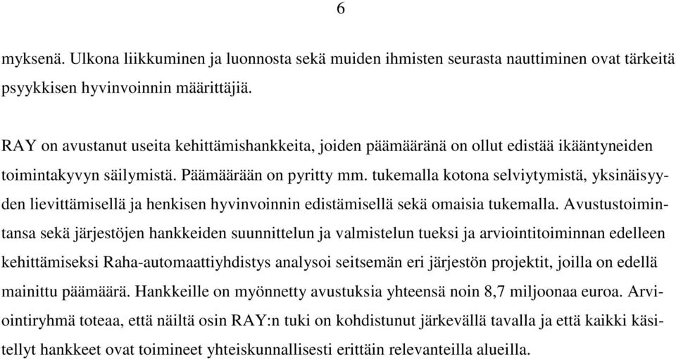 tukemalla kotona selviytymistä, yksinäisyyden lievittämisellä ja henkisen hyvinvoinnin edistämisellä sekä omaisia tukemalla.