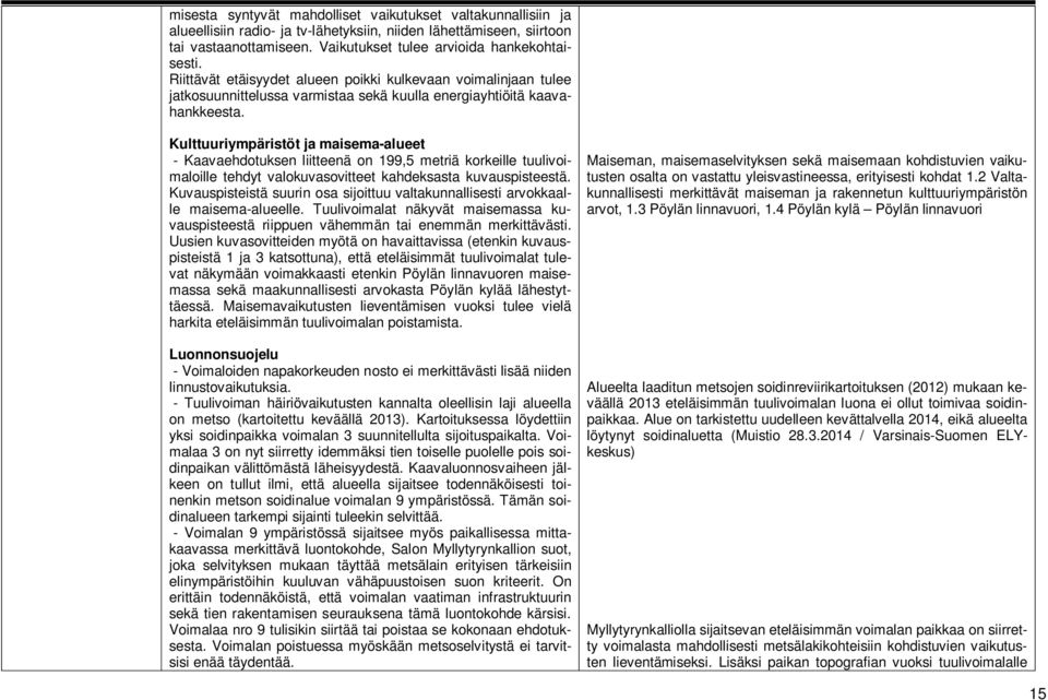 Kulttuuriympäristöt ja maisema-alueet - Kaavaehdotuksen liitteenä on 199,5 metriä korkeille tuulivoimaloille tehdyt valokuvasovitteet kahdeksasta kuvauspisteestä.