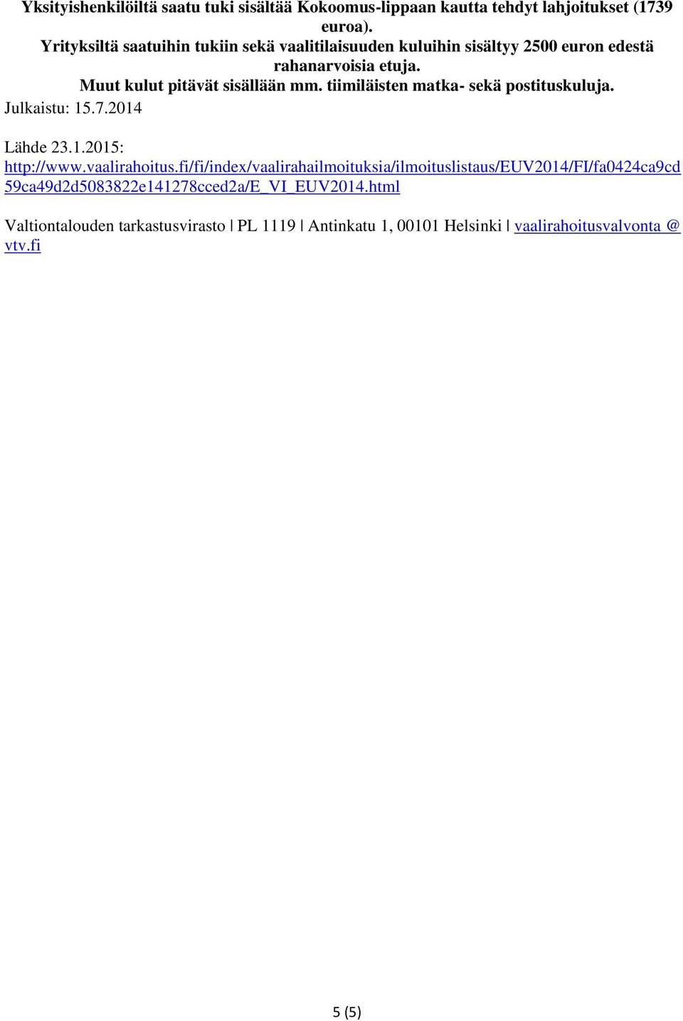 tiimiläisten matka- sekä postituskuluja. Julkaistu: 15.7.2014 Lähde 23.1.2015: http://www.vaaliahoitus.