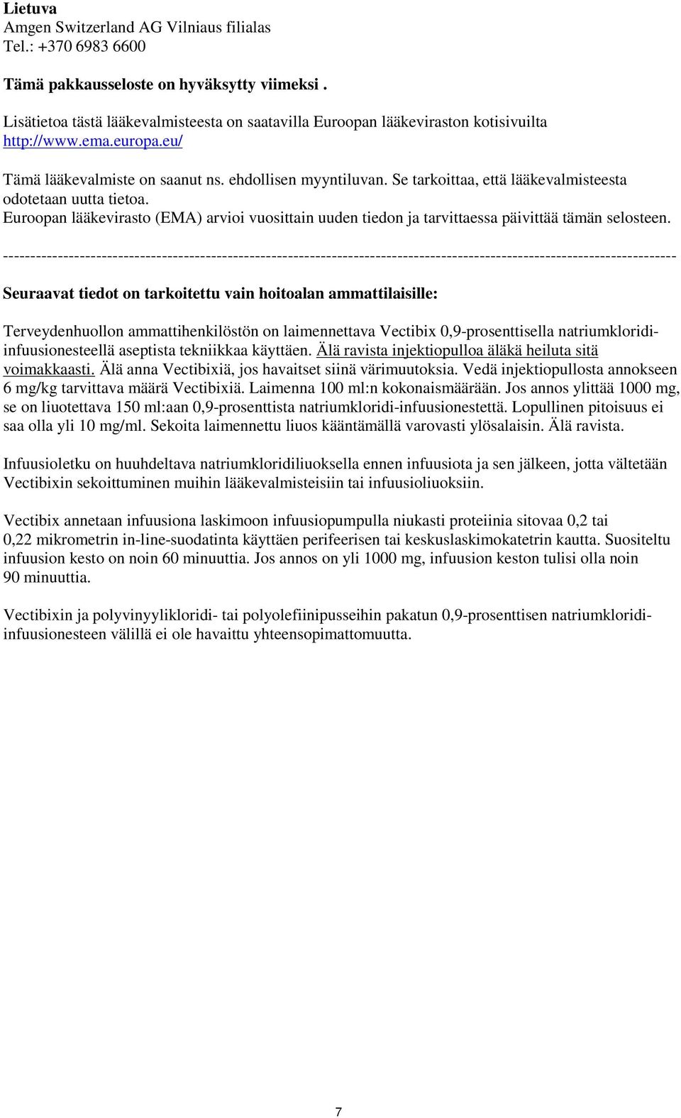 Se tarkoittaa, että lääkevalmisteesta odotetaan uutta tietoa. Euroopan lääkevirasto (EMA) arvioi vuosittain uuden tiedon ja tarvittaessa päivittää tämän selosteen.