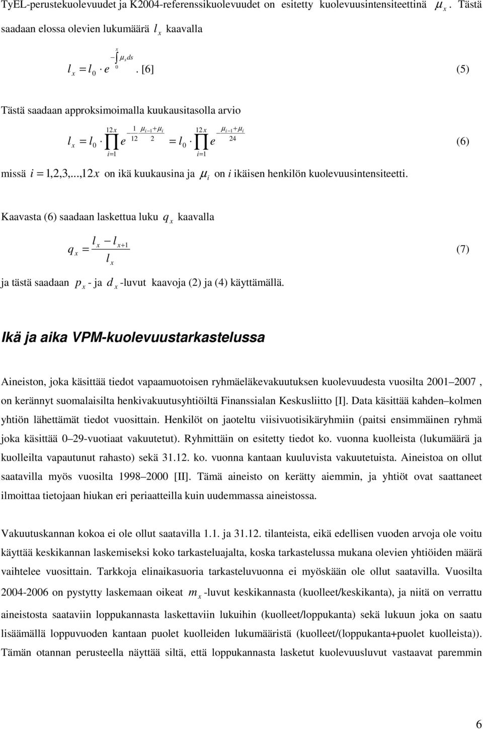 (6) Kaavasta (6) saadaan laskettua luku q l l q kaavalla + = (7) l ja tästä saadaan p - ja d -luvut kaavoja () ja (4) käyttämällä.