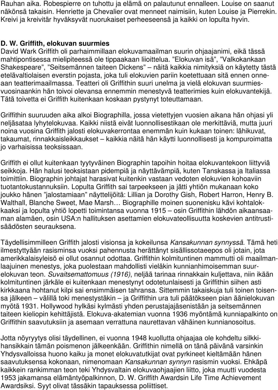 Griffith, elokuvan suurmies David Wark Griffith oli parhaimmillaan elokuvamaailman suurin ohjaajanimi, eikä tässä mahtipontisessa mielipiteessä ole tippaakaan liioittelua.