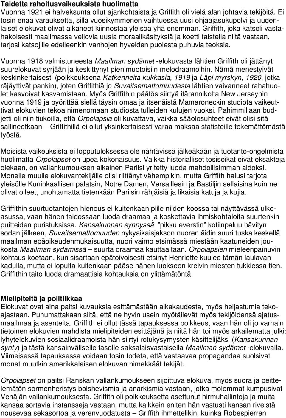 Griffith, joka katseli vastahakoisesti maailmassa vellovia uusia moraalikäsityksiä ja koetti taistella niitä vastaan, tarjosi katsojille edelleenkin vanhojen hyveiden puolesta puhuvia teoksia.