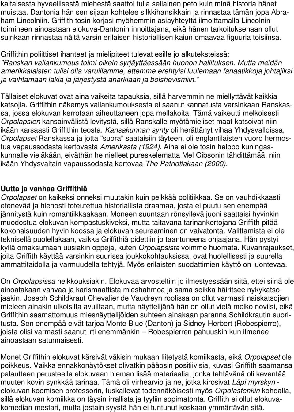 historiallisen kaiun omaavaa figuuria toisiinsa. Griffithin poliittiset ihanteet ja mielipiteet tulevat esille jo alkuteksteissä: Ranskan vallankumous toimi oikein syrjäyttäessään huonon hallituksen.