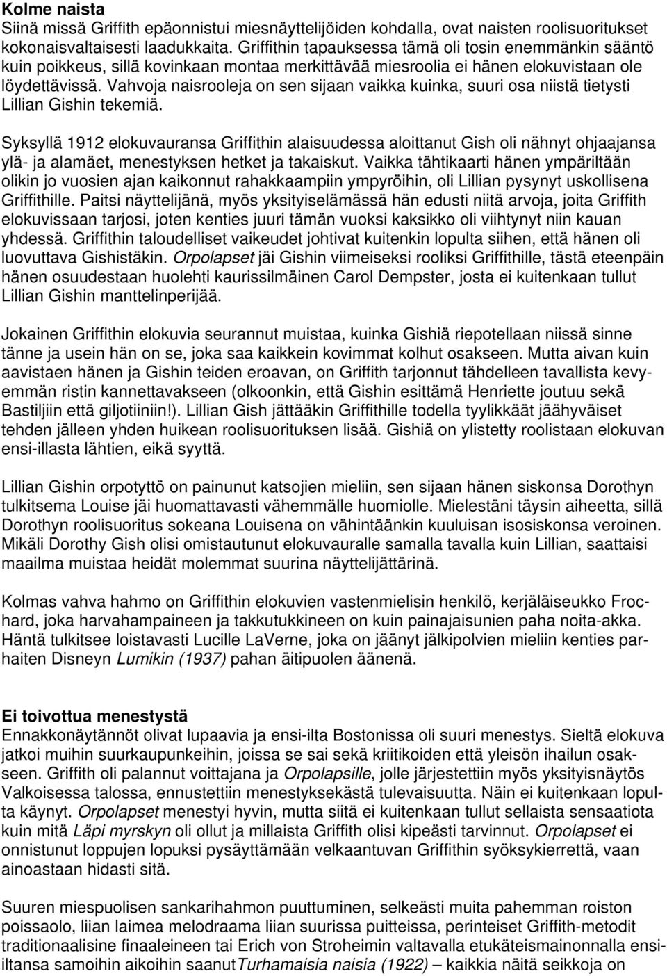 Vahvoja naisrooleja on sen sijaan vaikka kuinka, suuri osa niistä tietysti Lillian Gishin tekemiä.