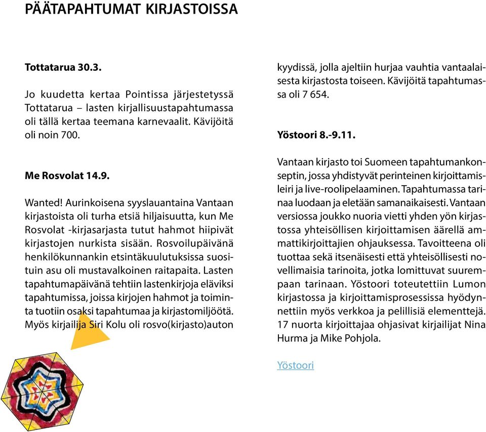 Rosvoilupäivänä henkilökunnankin etsintäkuulutuksissa suosituin asu oli mustavalkoinen raitapaita.