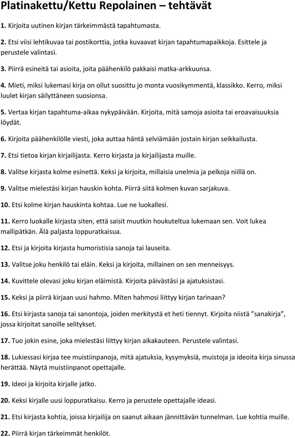 Kerro, miksi luulet kirjan säilyttäneen suosionsa. 5. Vertaa kirjan tapahtuma-aikaa nykypäivään. Kirjoita, mitä samoja asioita tai eroavaisuuksia löydät. 6.