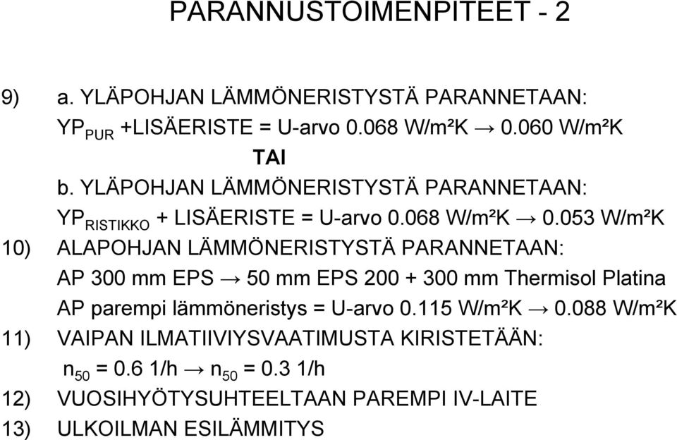 053 W/m²K 10) ALAPOHJAN LÄMMÖNERISTYSTÄ PARANNETAAN: AP 300 mm EPS 50 mm EPS 200 + 300 mm Thermisol Platina AP parempi