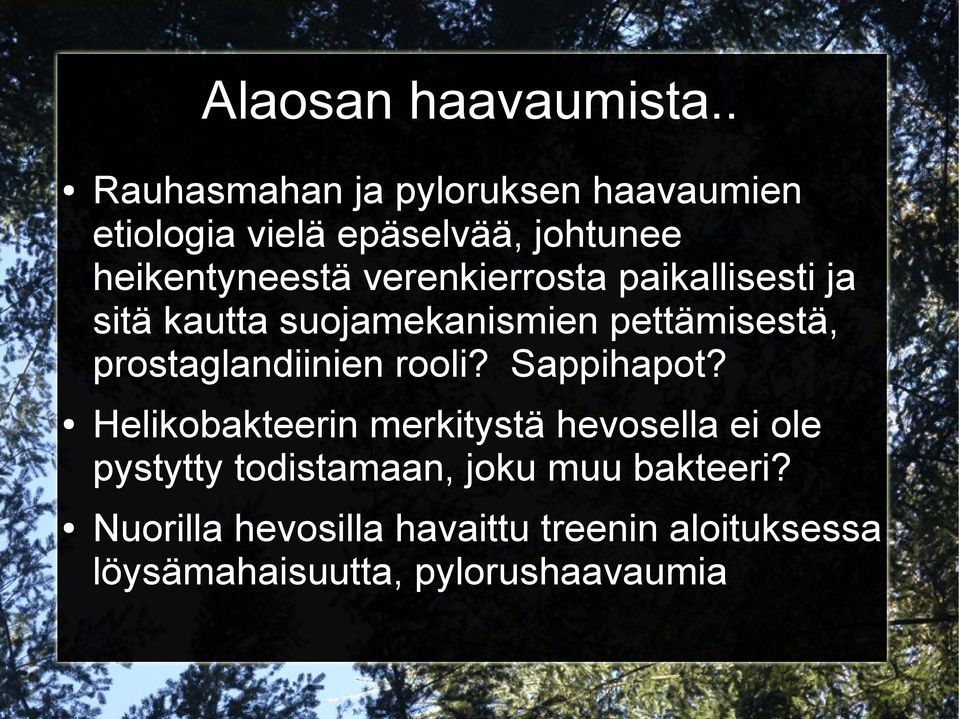 verenkierrosta paikallisesti ja sitä kautta suojamekanismien pettämisestä, prostaglandiinien