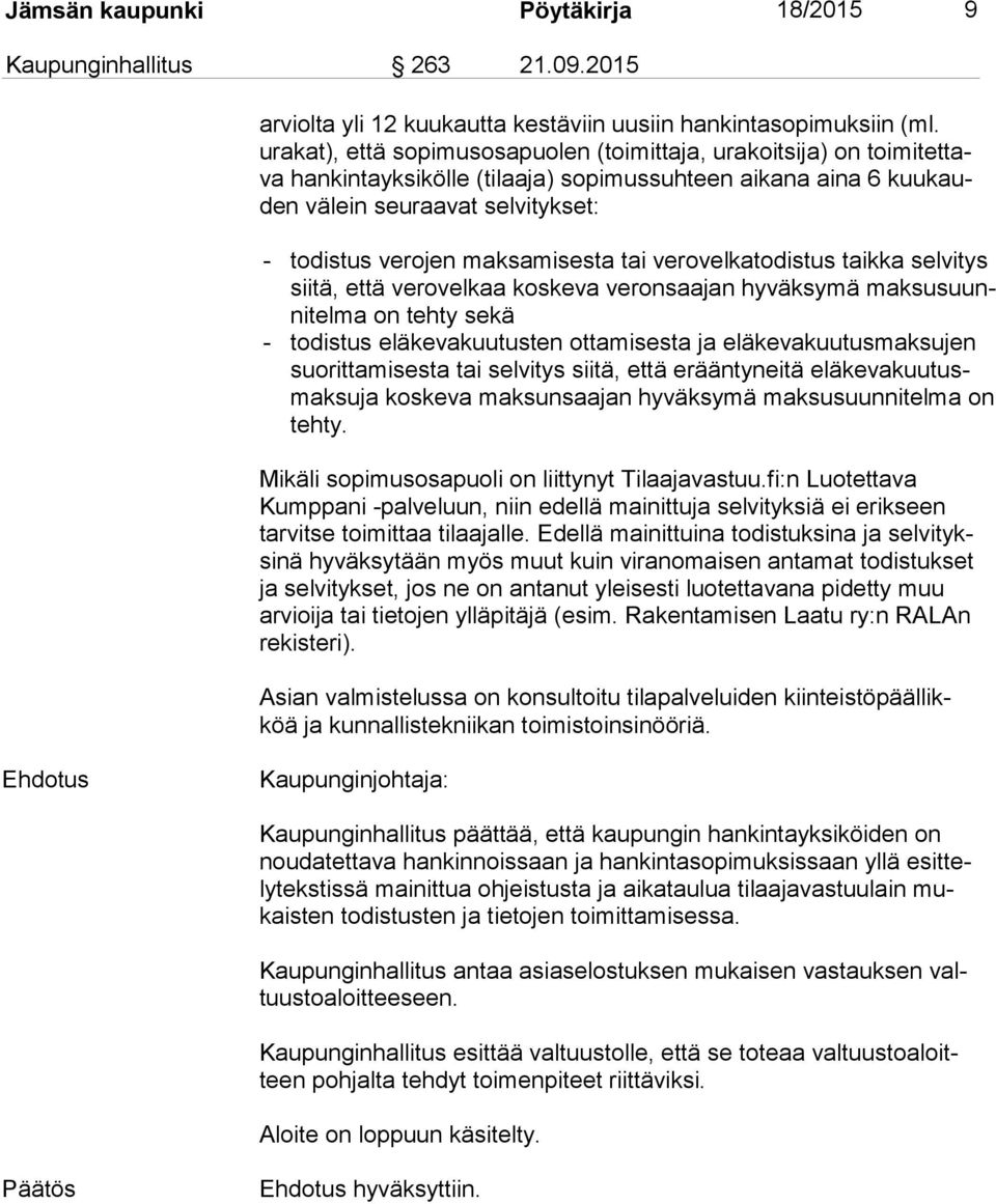 maksamisesta tai verovelkatodistus taikka sel vi tys sii tä, että verovelkaa koskeva veronsaajan hyväksymä mak su suunni tel ma on tehty sekä - todistus eläkevakuutusten ottamisesta ja elä ke va kuu