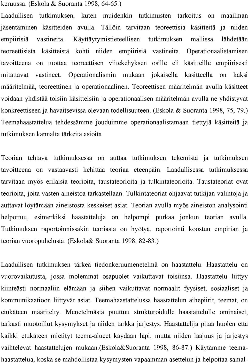 Operationaalistamisen tavoitteena on tuottaa teoreettisen viitekehyksen osille eli käsitteille empiirisesti mitattavat vastineet.