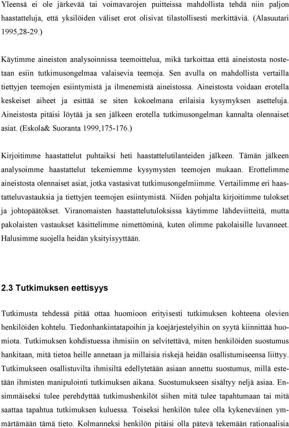Sen avulla on mahdollista vertailla tiettyjen teemojen esiintymistä ja ilmenemistä aineistossa.