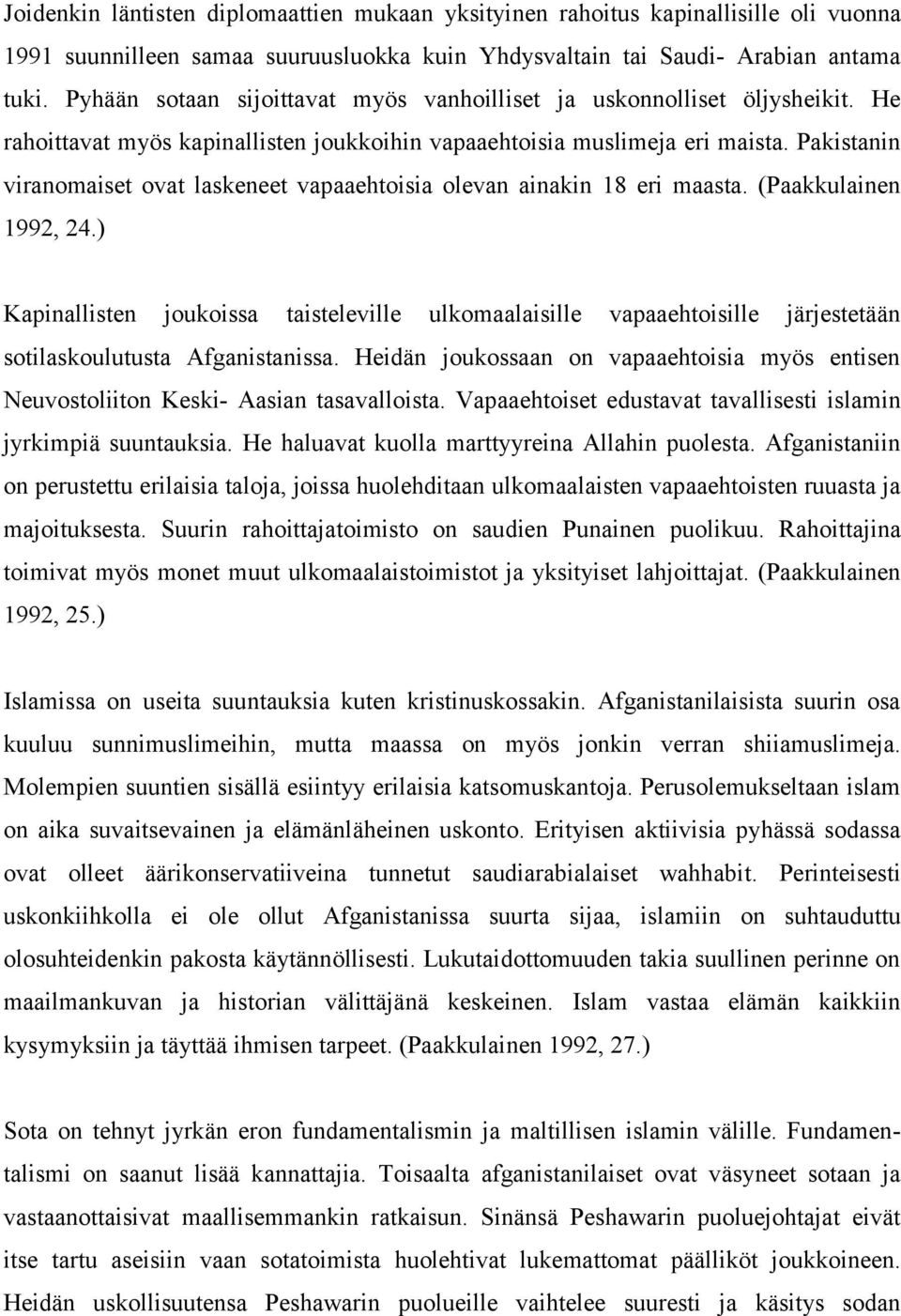 Pakistanin viranomaiset ovat laskeneet vapaaehtoisia olevan ainakin 18 eri maasta. (Paakkulainen 1992, 24.