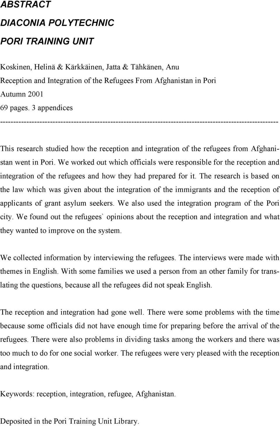Afghanistan went in Pori. We worked out which officials were responsible for the reception and integration of the refugees and how they had prepared for it.